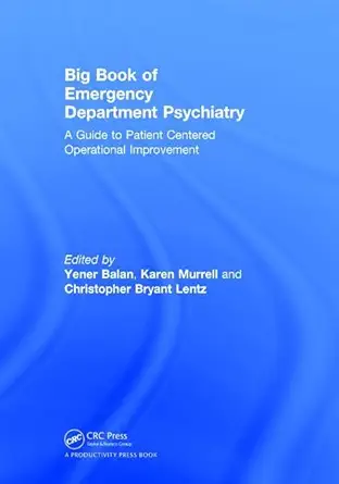 Buy Big Book of Emergency Department Psychiatry: A Guide to Patient Centered Operational Improvement (English, Kindle Edition, Yener Balan, Karen Murrell, Christopher Bryant Lentz) Online at Best Price - BookBajar