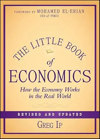 Buy The Little Book of Economics: How the Economy Works in the Real World (English, Kindle Edition, Greg Ip) Online at Best Price - BookBajar