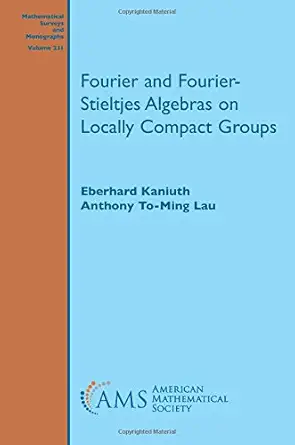 Buy Fourier and Fourier-Stieltjes Algebras on Locally Compact Groups (Mathematical Surveys and Monographs) (English, Hardcover, Eberhard Kaniuth, Anthony To-Ming Lau) Online at Best Price - BookBajar