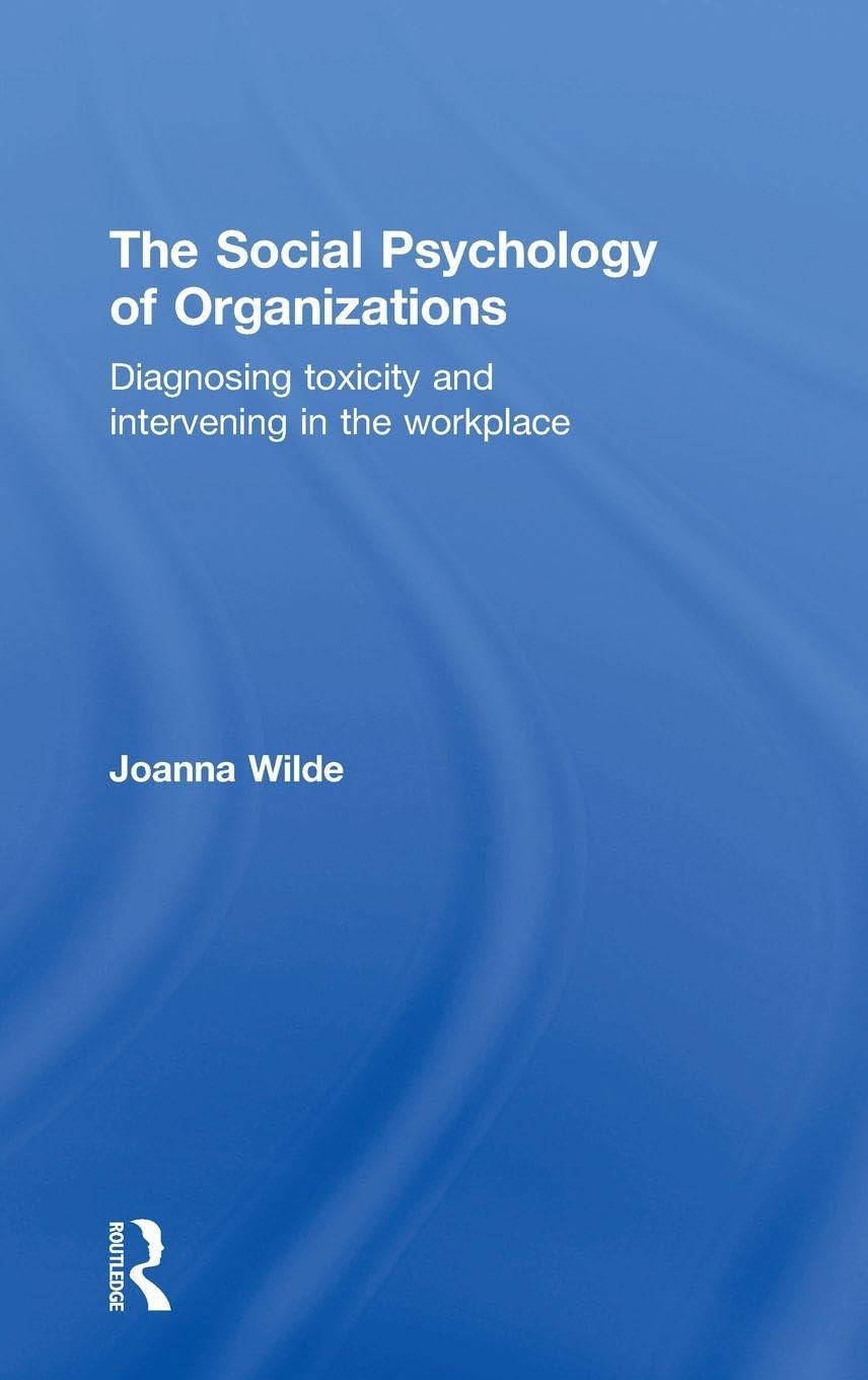 Buy The Social Psychology of Organizations: Diagnosing Toxicity and Intervening in the Workplace (English, Kindle Edition, Joanna Wilde) Online at Best Price - BookBajar