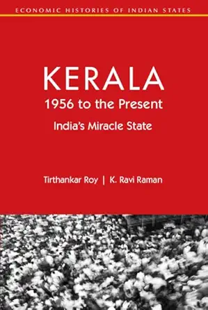 Buy Kerala, 1956 to the Present: India's Miracle State (Economic Histories of Indian States) (English, Kindle Edition, Tirthankar Roy, K. Ravi Raman) Online at Best Price - BookBajar