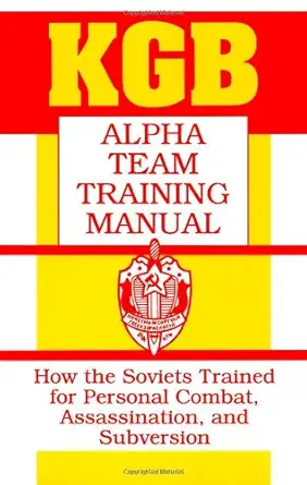 Buy KGB Alpha Team Training Manual: How the Soviets Trained for Personal Combat, Assassination, and Subversion (English, Paperback, K.G.B.) Online at Best Price - BookBajar
