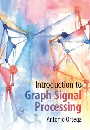 Buy INTRODUCTION TO GRAPH SIGNAL PROCESSING (English, Kindle Edition, Antonio Ortega) Online at Best Price - BookBajar