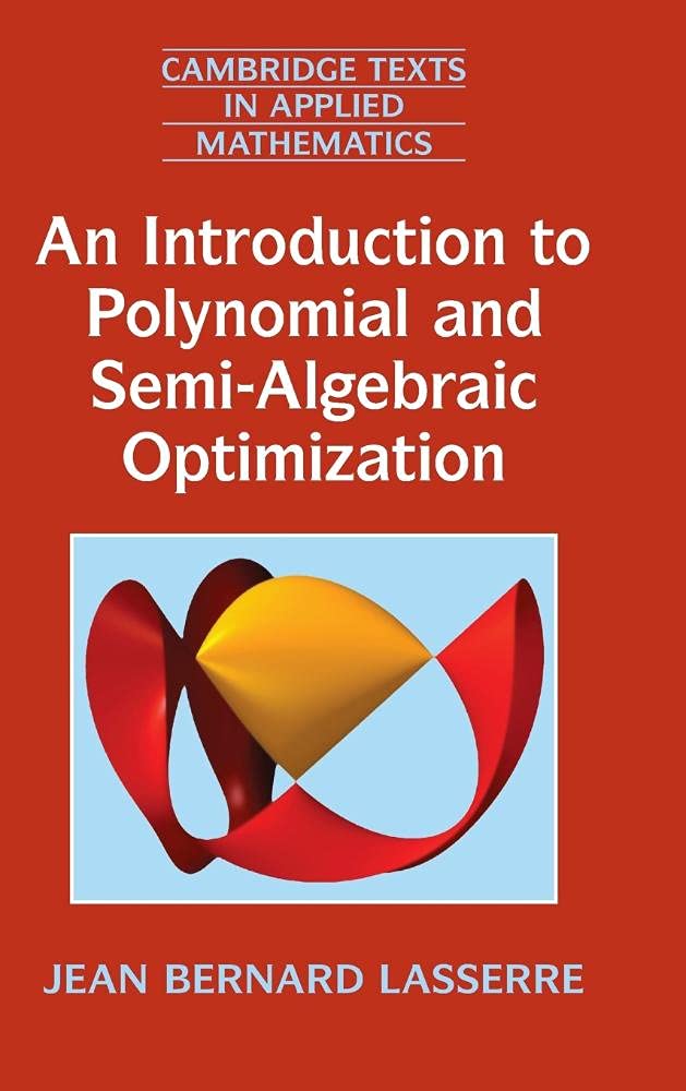 Buy AN INTRODUCTION TO POLYNOMIAL AND SEMI ALGEBRAIC OPTIMIZATION (HB 2015): 52 (Cambridge Texts in Applied Mathematics, Series Number 52) (English, Kindle Edition, CP MISCLENIOUS PUBLISHERS) Online at Best Price - BookBajar