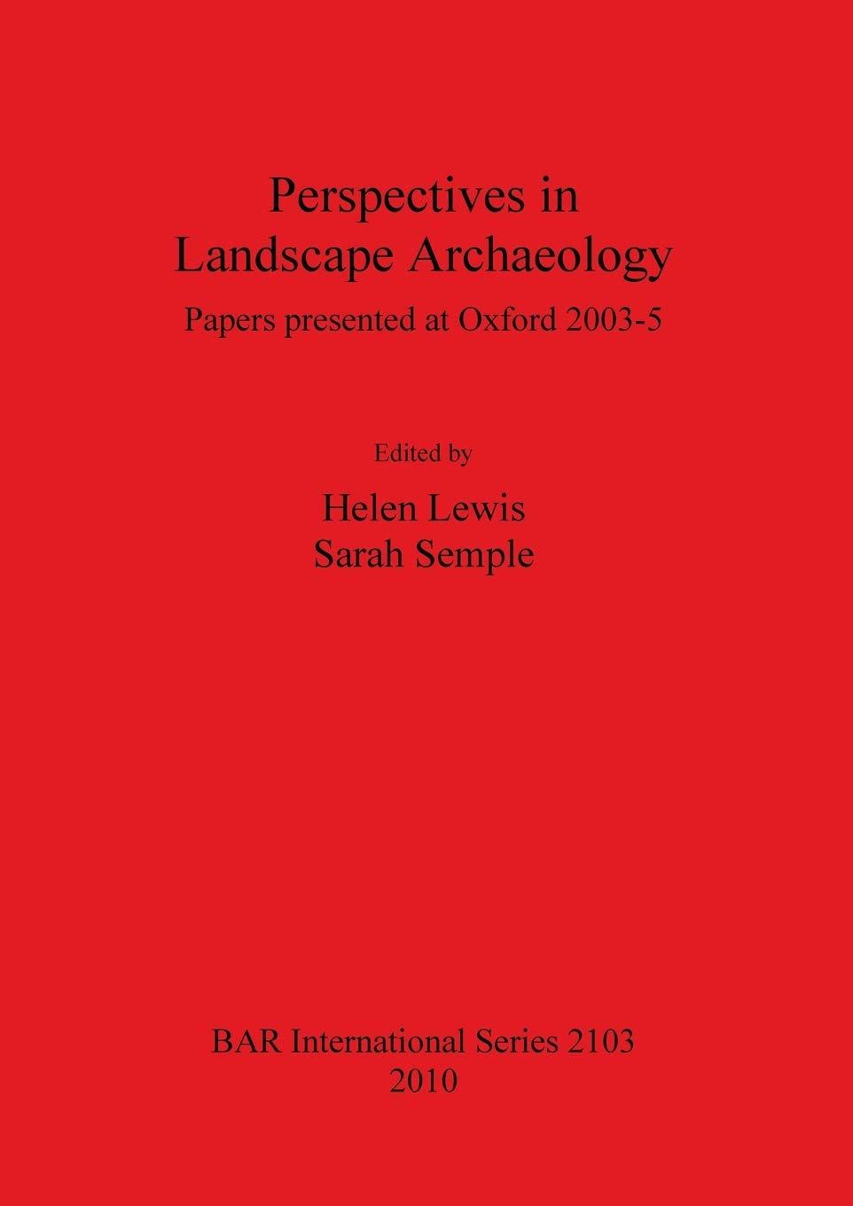 Buy Perspectives in Landscape Archaeology Papers presented at Oxford 2003-5 (British Archaeological Reports International Series) (English, Paperback, Helen Lewis, Sarah Semple) Online at Best Price - BookBajar