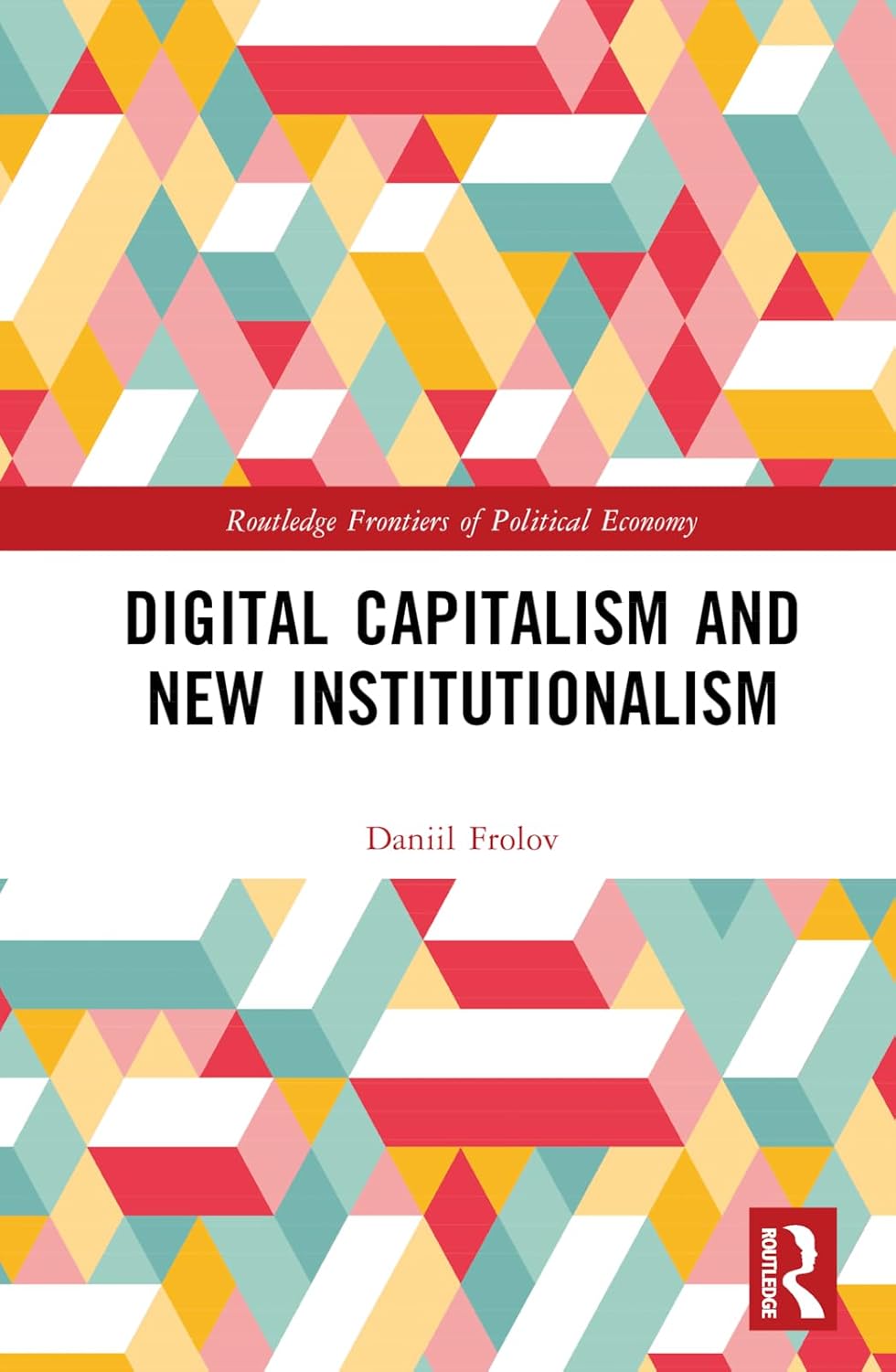 Buy Digital Capitalism and New Institutionalism (Routledge Frontiers of Political Economy) (English, Kindle Edition, Daniil Frolov) Online at Best Price - BookBajar