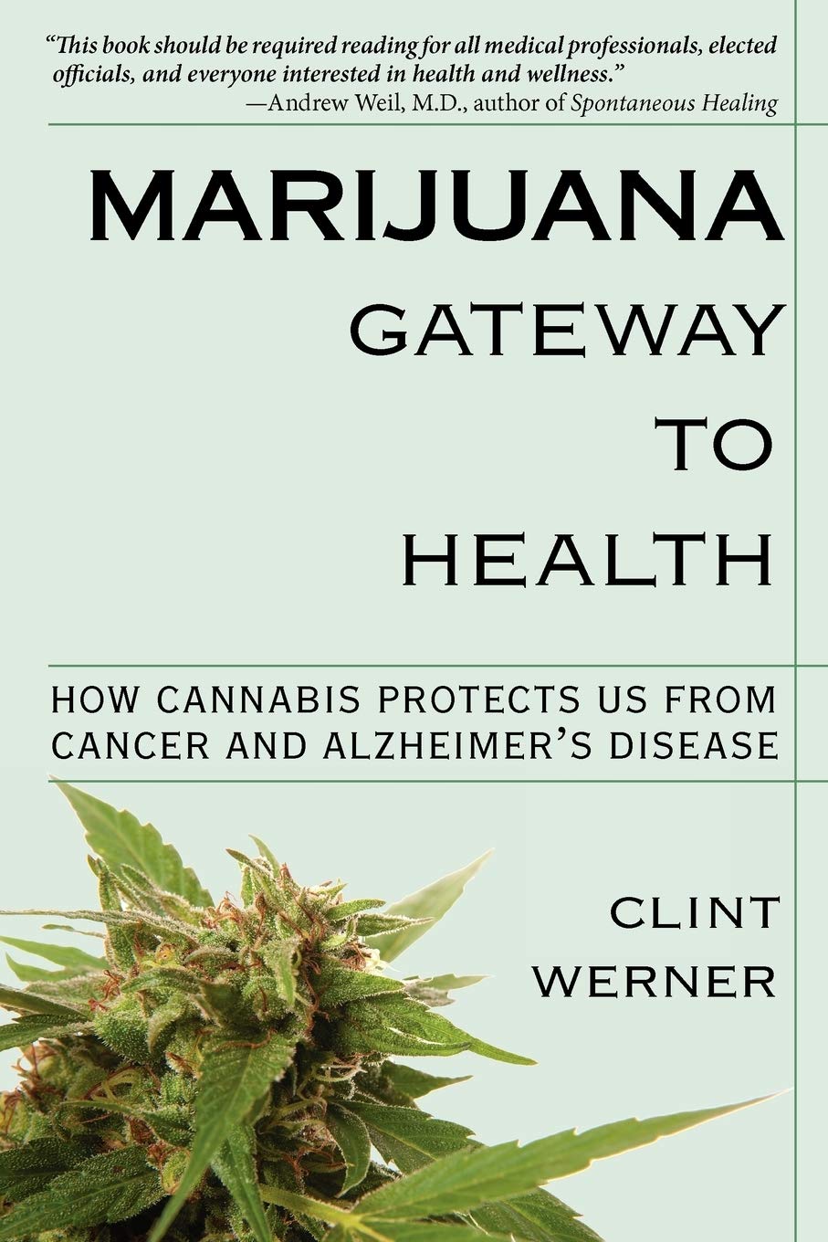 Buy Marijuana Gateway to Health: How Cannabis Protects Us from Cancer and Alzheimer's Disease (English, Kindle Edition, Clint Werner) Online at Best Price - BookBajar