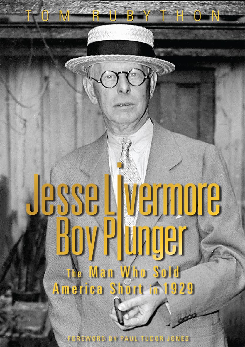 Buy Jesse Livermore, Boy Plunger: The Man Who Sold America Short in 1929 (English, Kindle Edition, Tom Rubython, Paul Tudor Jones) Online at Best Price - BookBajar