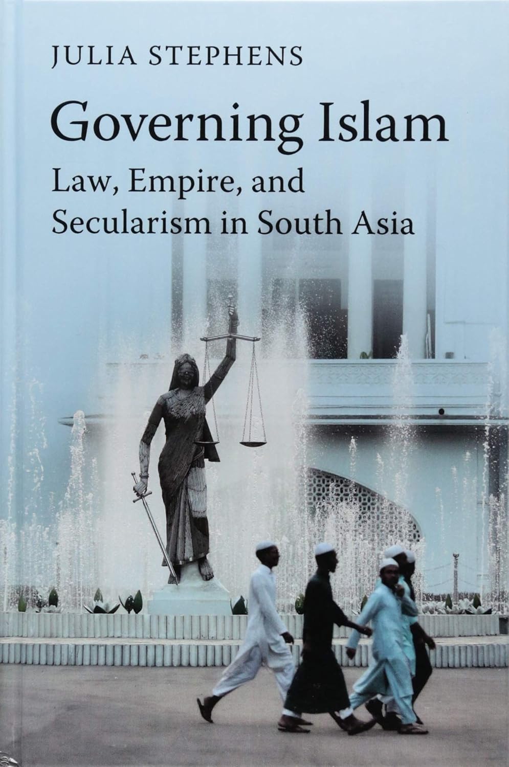 Buy Governing Islam: Law, Empire, and Secularism in Modern South Asia (English, Kindle Edition, Julia Stephens) Online at Best Price - BookBajar