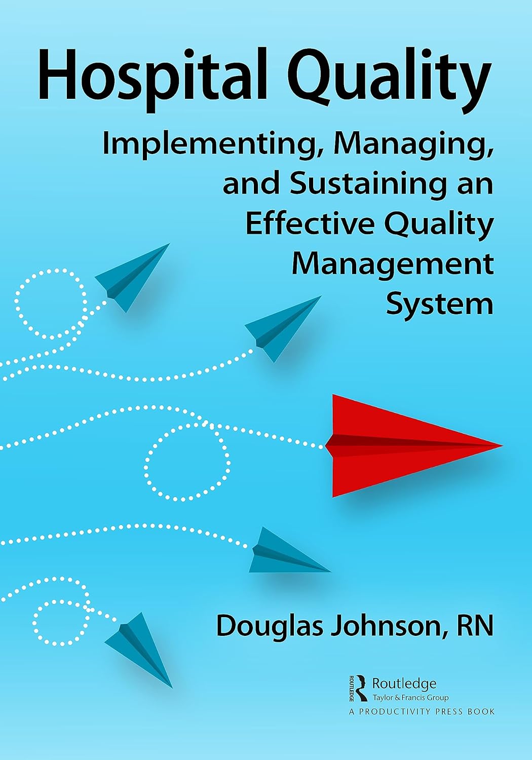 Buy Hospital Quality: Implementing, Managing, and Sustaining an Effective Quality Management System (English, Kindle Edition, R.N. Johnson, Doug) Online at Best Price - BookBajar