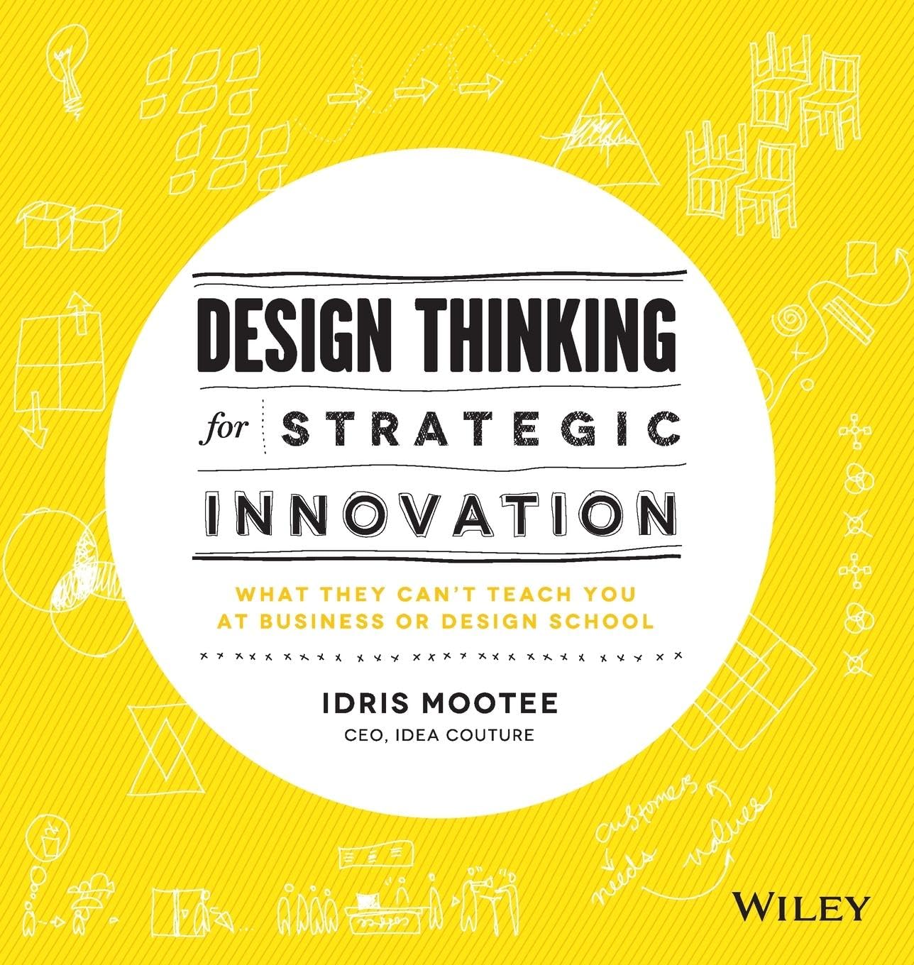 Buy Design Thinking For Strategic Innovation: What They Can't Teach You at Business or Design School (English, Kindle Edition, Idris Mootee) Online at Best Price - BookBajar