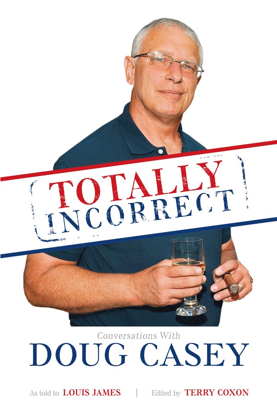 Buy Totally Incorrect: Conversations With Doug Casey (English, Paperback, Doug Casey, Louis James, Terry Coxon) Online at Best Price - BookBajar