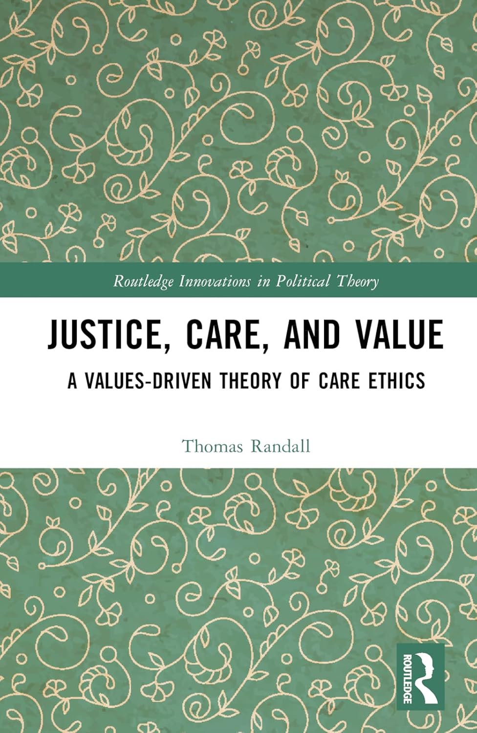 Buy Justice, Care, and Value: A Values-Driven Theory of Care Ethics (Routledge Innovations in Political Theory) (English, Kindle Edition, Thomas Randall) Online at Best Price - BookBajar