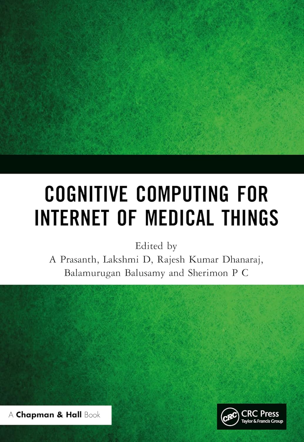 Buy Cognitive Computing for Internet of Medical Things (English, Kindle Edition, A Prasanth, Lakshmi D, Rajesh Kumar Dhanaraj, Balamurugan Balusamy, Sherimon P C) Online at Best Price - BookBajar
