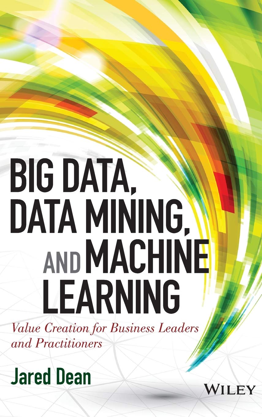 Buy Big Data, Data Mining, and Machine Learning: Value Creation for Business Leaders and Practitioners (Wiley and SAS Business) (English, Kindle Edition, Jared Dean) Online at Best Price - BookBajar