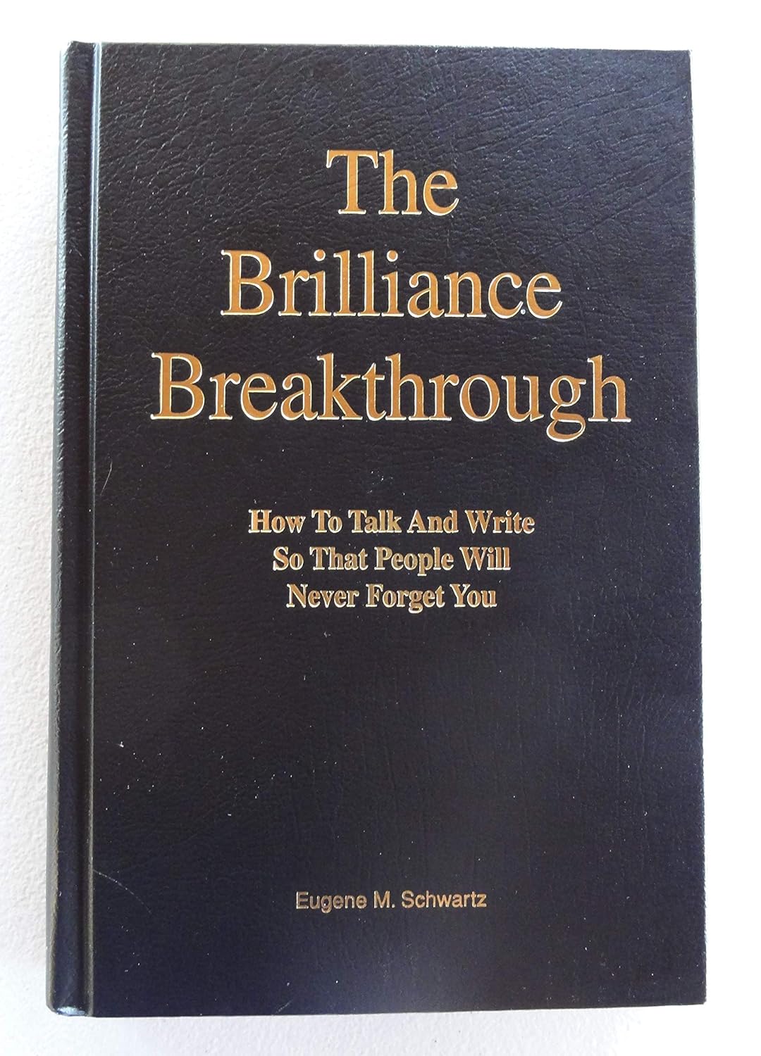 Buy The Brilliance Breakthrough: How to Talk and Write So That People Will Never Forget You (English, Hardcover, Eugene M. Schwartz) Online at Best Price - BookBajar