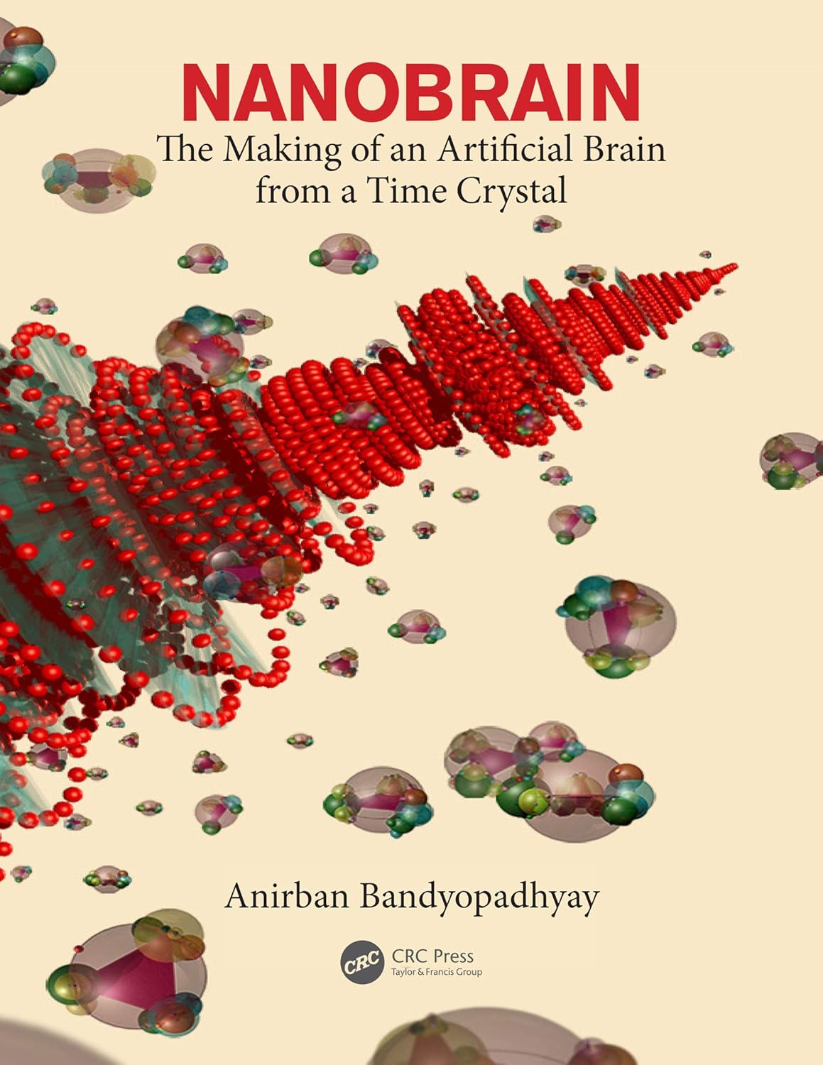 Buy Nanobrain: The Making of an Artificial Brain from a Time Crystal (English, Kindle Edition, Anirban Bandyopadhyay) Online at Best Price - BookBajar