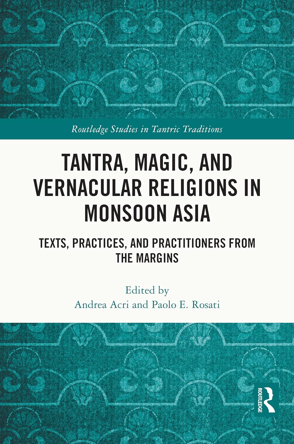 Buy Tantra, Magic, and Vernacular Religions in Monsoon Asia: Texts, Practices, and Practitioners from the Margins (Routledge Studies in Tantric Traditions) (English, Kindle Edition, Andrea Acri, Paolo E. Rosati) Online at Best Price - BookBajar