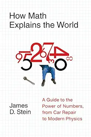 Buy How Math Explains the World: A Guide to the Power of Numbers, from Car Repair to Modern Physics (English, Kindle Edition, James D. Stein) Online at Best Price - BookBajar
