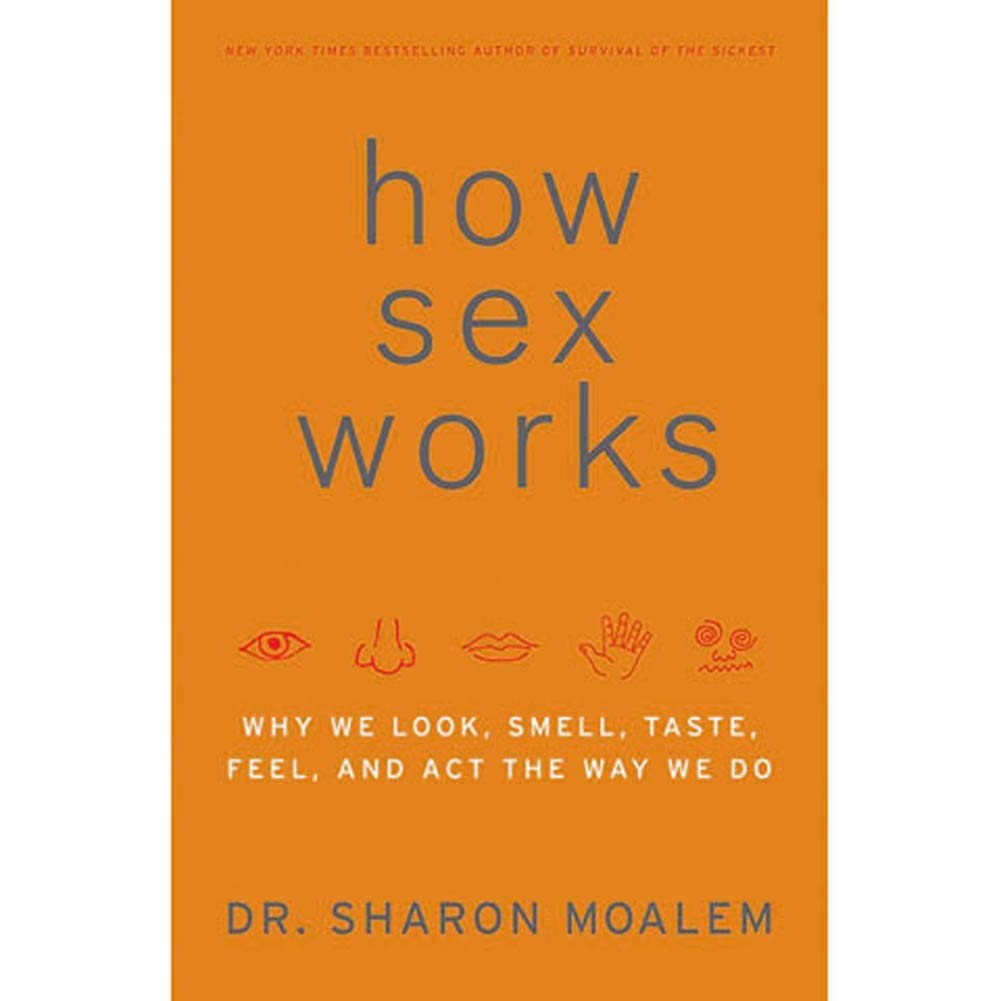 Buy How Sex Works: Why We Look, Smell, Taste, Feel, and Act the Way We Do (English, Kindle Edition, Dr. Sharon Moalem) Online at Best Price - BookBajar
