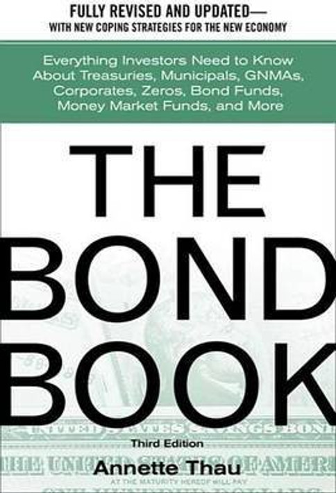 Buy The Bond Book: Everything Investors Need to Know about Treasuries, Municipals, Gnmas, Corporates, Zeros, Bond Funds, Money Market Funds, and More (English, Paperback, Unknown) Online at Best Price - BookBajar