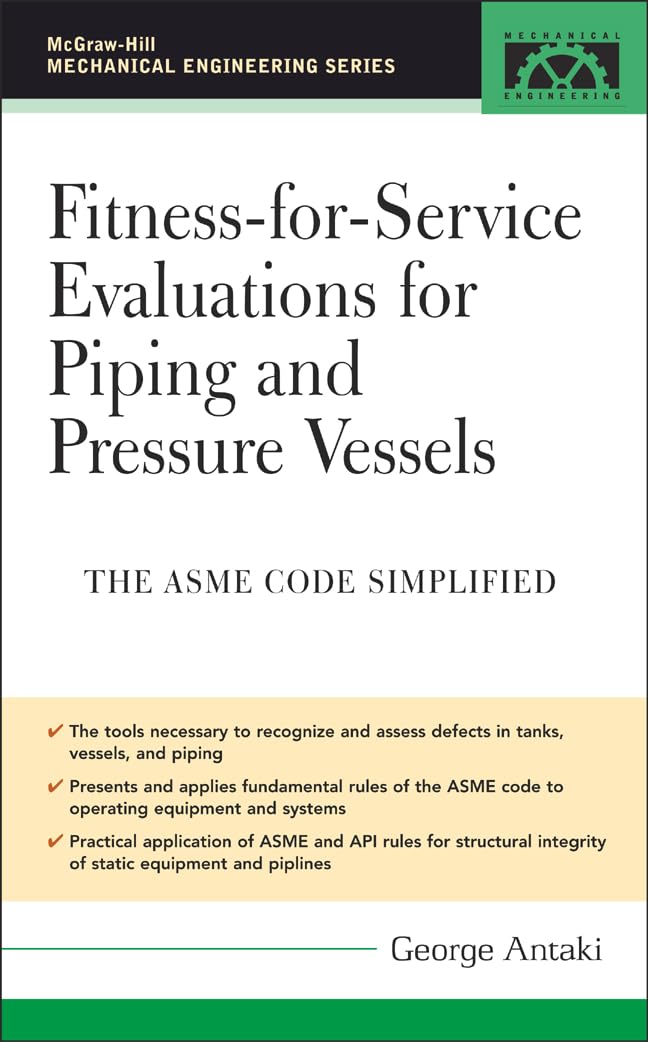 Buy Fitness-for-Service Evaluations for Piping and Pressure Vessels: ASME Code Simplified (Mechanical Engineering Series) (English, Hardcover, G. A. Antaki) Online at Best Price - BookBajar