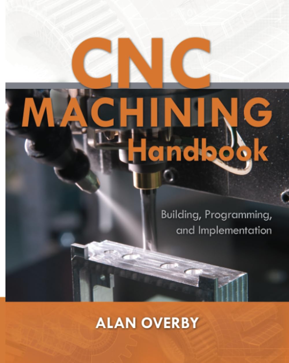 Buy CNC Machining Handbook: Building, Programming, and Implementation (ELECTRONICS) (English, Kindle Edition, Alan Overby) Online at Best Price - BookBajar