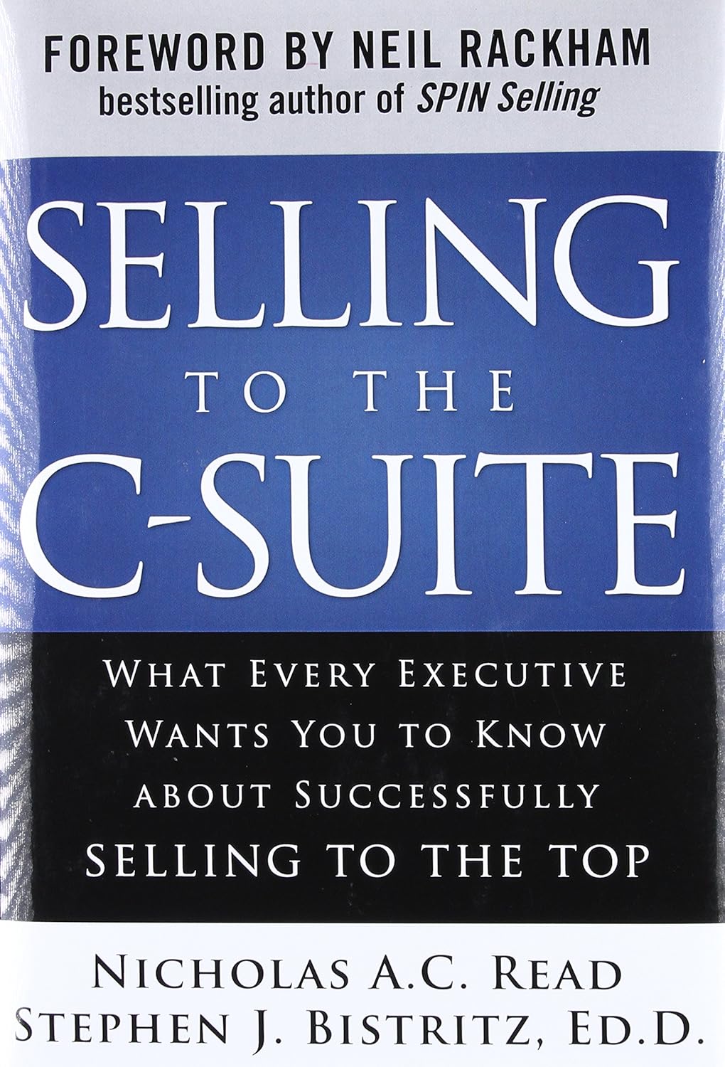 Buy Selling to the C-Suite: What Every Executive Wants You to Know About Successfully Selling to the Top (English, Hardcover, Nicholas A. C. Read, Stephen J. Bistritz) Online at Best Price - BookBajar