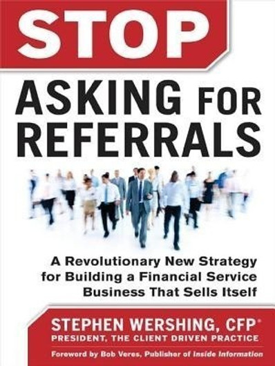 Buy Stop Asking for Referrals: A Revolutionary New Strategy for Building a Financial Service Business That Sells Itself (English, Paperback, Unknown) Online at Best Price - BookBajar