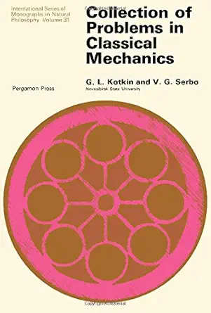 Buy Collection of Problems in Classical Mechanics (Monographs in Natural Philosophy) (English, Russian, Paperback, G.L. Kotkin, U. Serbo) Online at Best Price - BookBajar