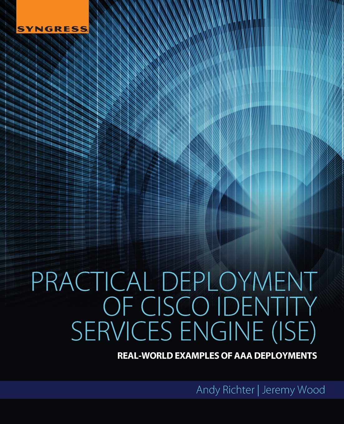 Buy Practical Deployment of Cisco Identity Services Engine Ise: Real-world Examples of AAA Deployments (English, Kindle Edition, Andy Richter, Jeremy Wood) Online at Best Price - BookBajar