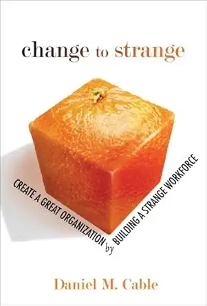 Buy Change to Strange: Create a Great Organization by Building a Strange Workforce (English, Paperback, Daniel M. Cable) Online at Best Price - BookBajar