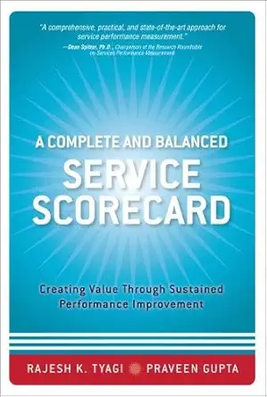 Buy A Complete and Balanced Service Scorecard: Creating Value Through Sustained Performance Improvement (English, Paperback, Rajesh K. Tyagi, Praveen K... Online at Best Price - BookBajar