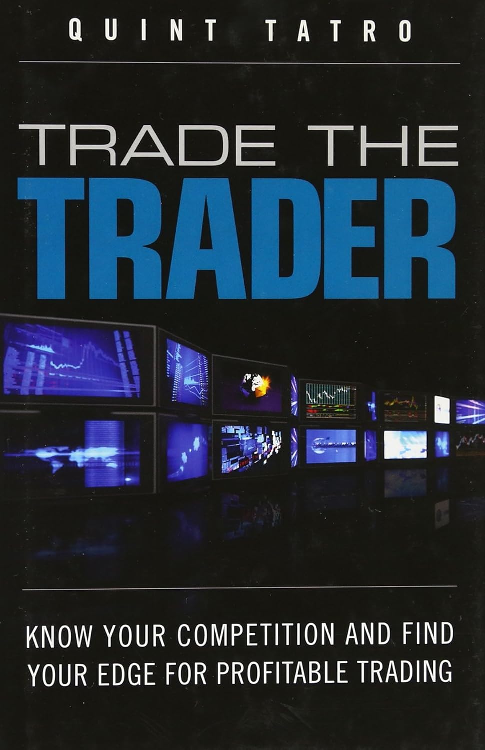 Buy Trade the Trader: Know Your Competition and Find Your Edge for Profitable Trading (English, Kindle Edition, Quint Tatro) Online at Best Price - BookBajar