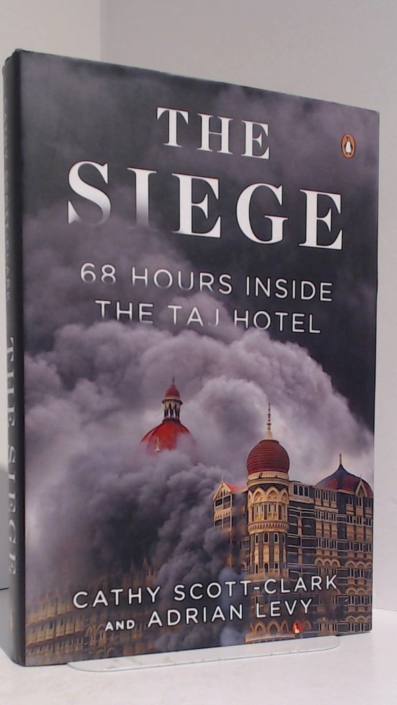 Buy The Siege: 68 Hours Inside the Taj Hotel (English, Kindle Edition, Cathy Scott-clark, Adrian Levy) Online at Best Price - BookBajar