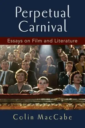 Buy Perpetual Carnival: Essays on Film and Literature (English, Kindle Edition, Colin MacCabe) Online at Best Price - BookBajar