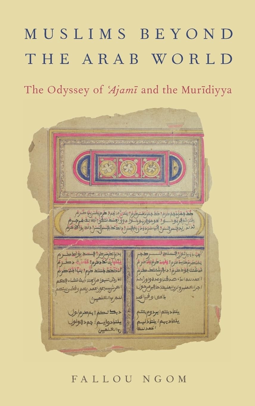Buy Muslims beyond the Arab World: The Odyssey of Ajami and the Muridiyya (AAR Religion, Culture, and History) (English, Kindle Edition, Fallou Ngom) Online at Best Price - BookBajar