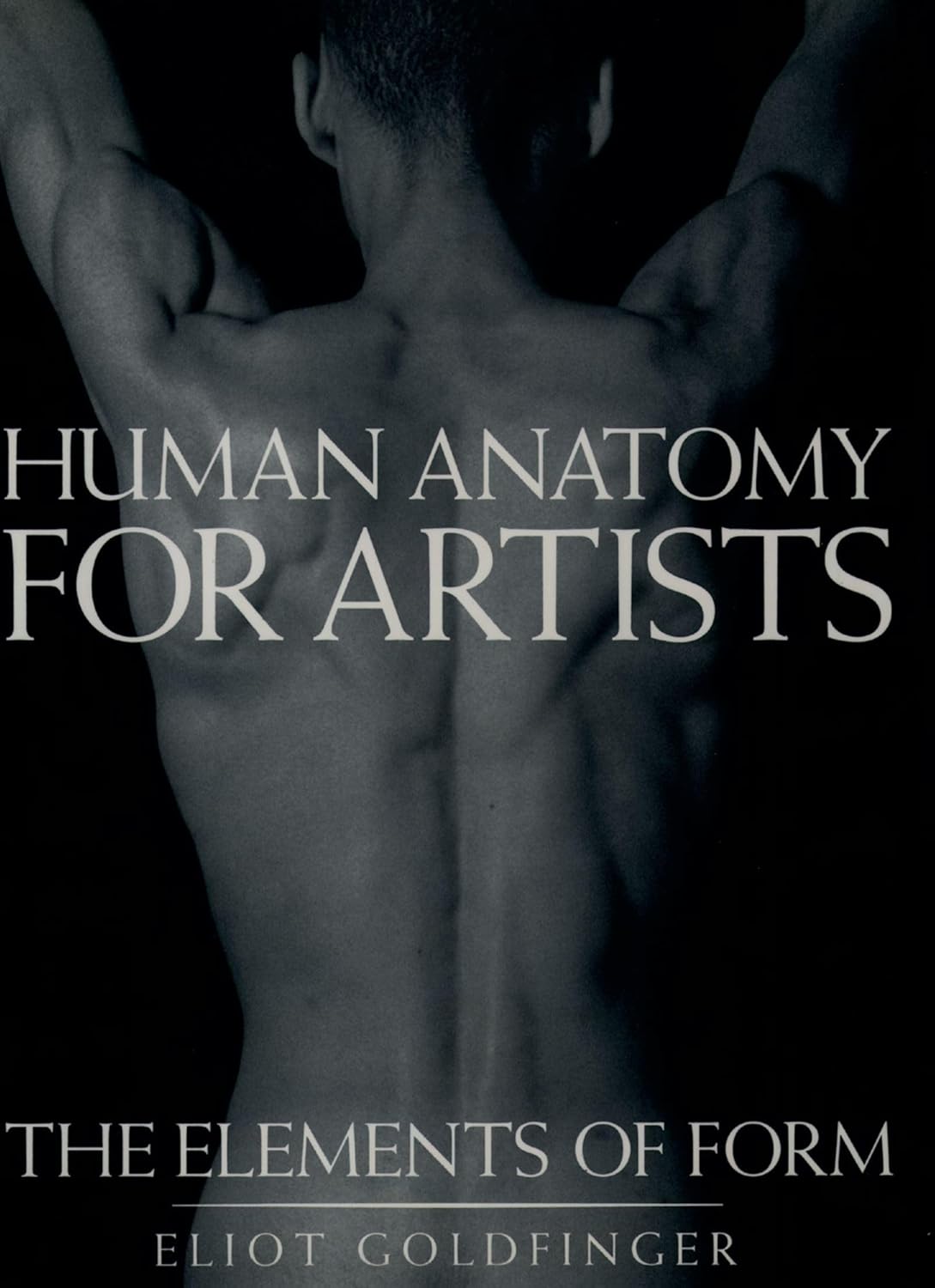 Buy Human Anatomy for Artists: The Elements of Form (English, Hardcover, Eliot Goldfinger) Online at Best Price - BookBajar