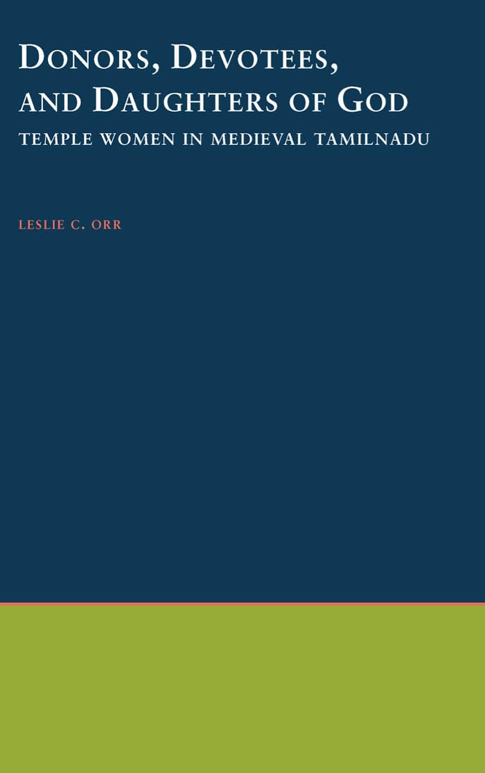 Buy Donors, Devotees, and the Daughters of God: Temple Women in Medieval Tamilnadu (South Asia Research) (English, Hardcover, Leslie C. Orr) Online at Best Price - BookBajar