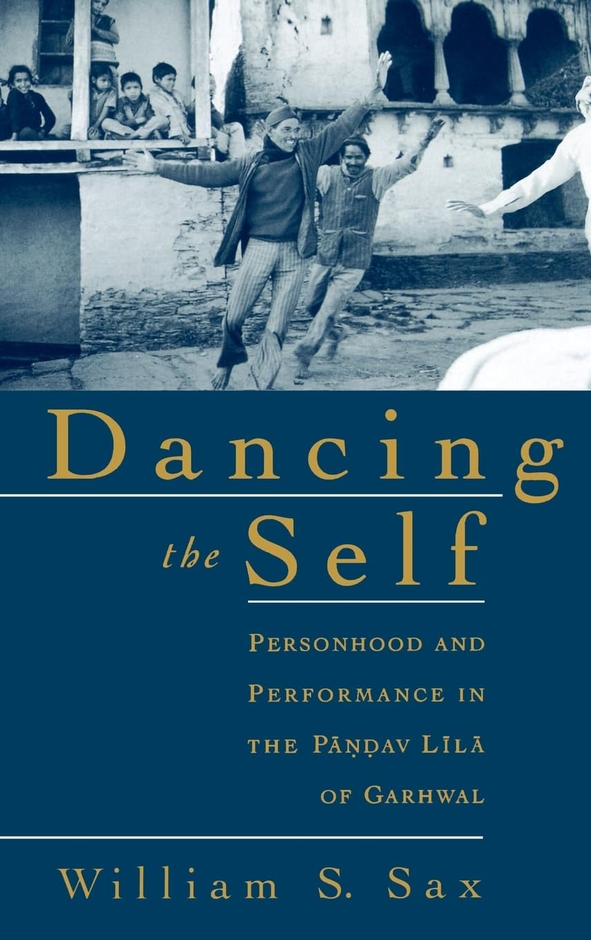 Buy Dancing the Self: Personhood and Performance in the Pandav Lila of Garhwal (English, Hardcover, William S. Sax) Online at Best Price - BookBajar