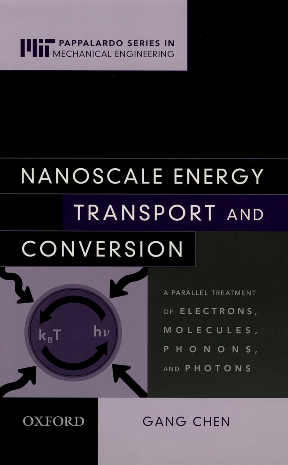 Buy Nanoscale Energy Transport and Conversion: A Parallel Treatment of Electrons, Molecules, Phonons, and Photons (MIT-Pappalardo Series in Mechanical Engineering) (English, Hardcover, Gang Chen) Online at Best Price - BookBajar