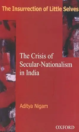 Buy The Insurrection of Little Selves: The Crisis of Secular-Nationalism in India (English, Paperback, Aditya Nigam) Online at Best Price - BookBajar
