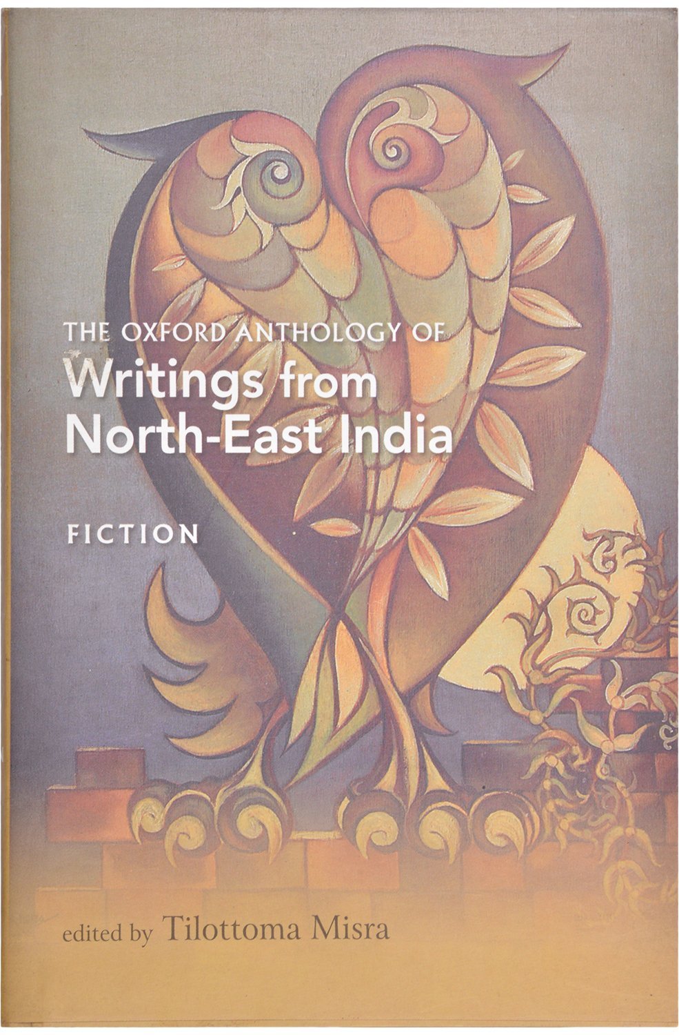 Buy The Oxford Anthology of Writings from North-East India - Vol. 1: Volume 1: Fiction (English, Hardcover, Tilottoma Misra) Online at Best Price - BookBajar