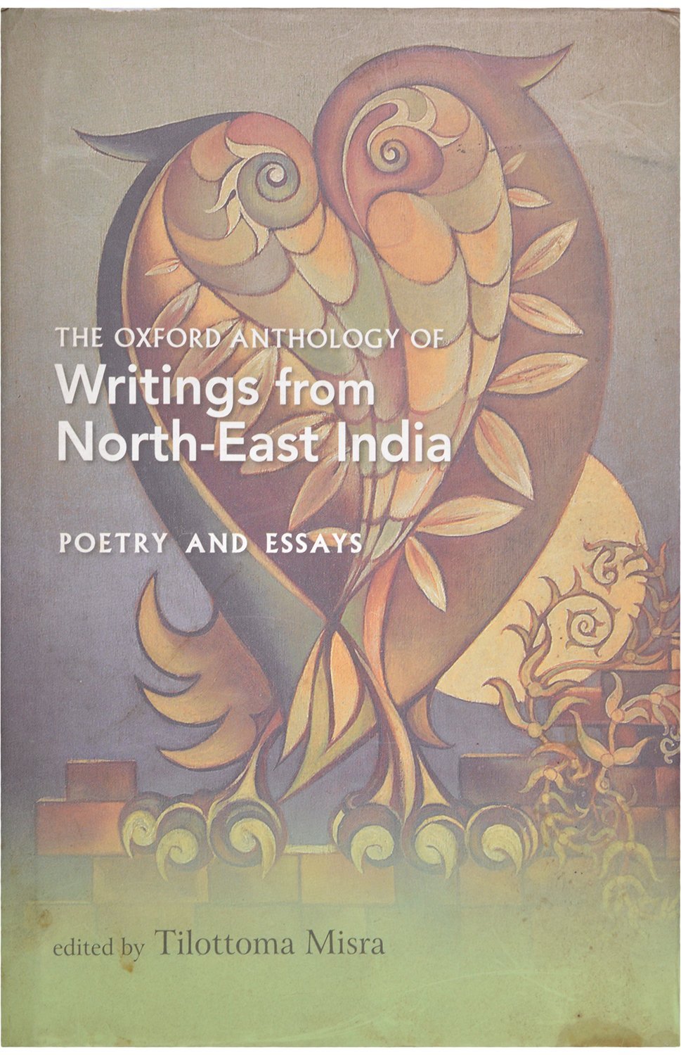Buy The Oxford Anthology of Writings from North-East India - Poetry and Essays (English, Hardcover, Tilottoma Misra) Online at Best Price - BookBajar