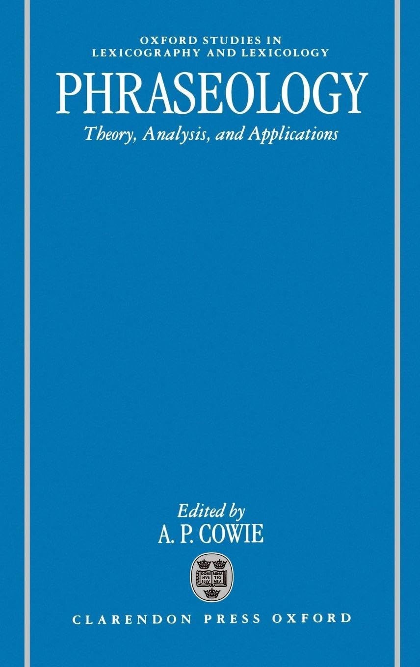 Buy Phraseology: Theory, Analysis, and Applications (Oxford Studies in Lexicography and Lexicology) (English, Hardcover, A. P. Cowie) Online at Best Price - BookBajar