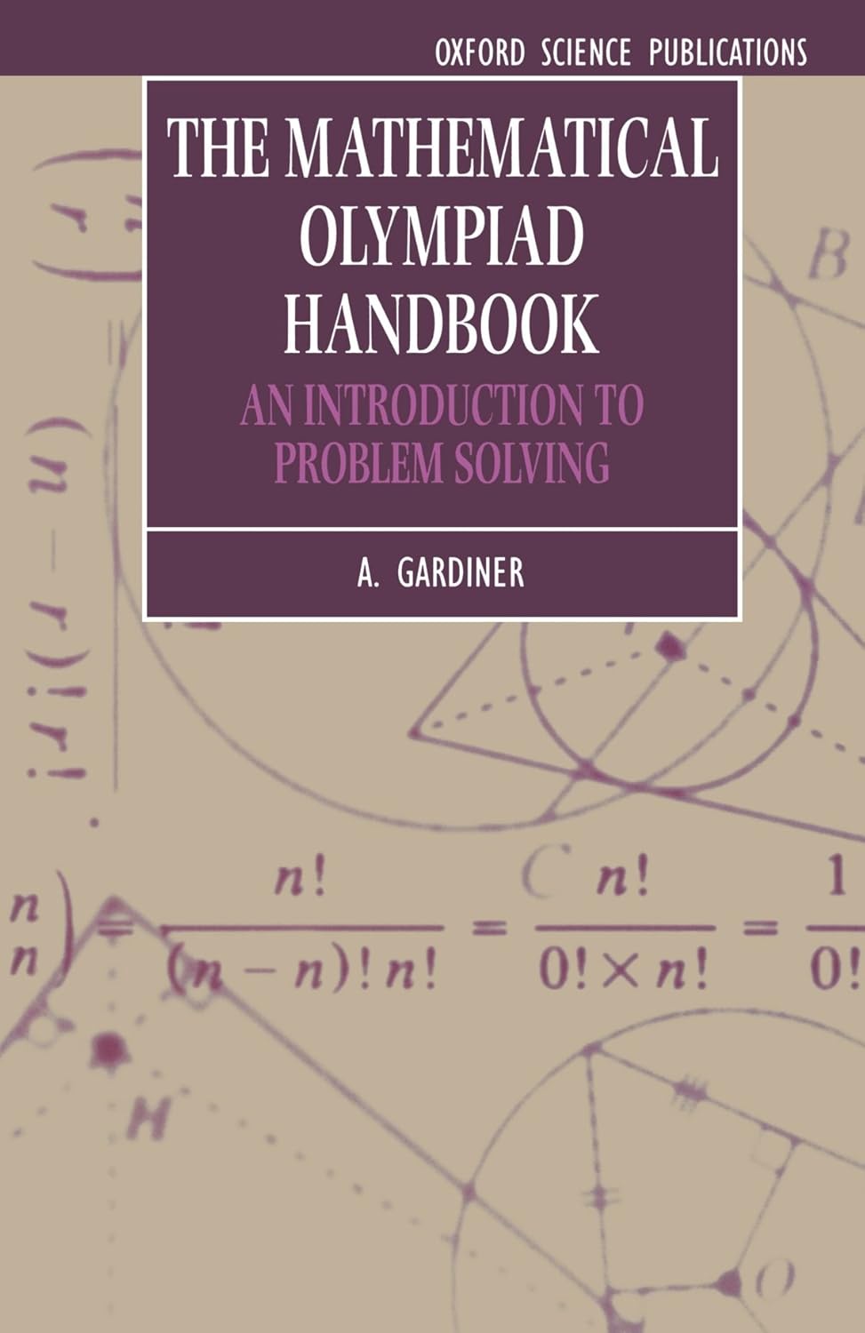 Buy The Mathematical Olympiad Handbook: An Introduction to Problem Solving based on the First 32 British Mathematical Olympiads 1965-1996 (Oxford Science Publications) (English, Paperback, A. Gardiner) Online at Best Price - BookBajar