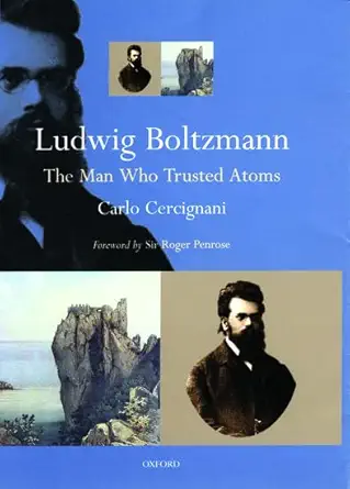 Buy Ludwig Boltzmann: The Man Who Trusted Atoms (English, Paperback, Sir Penrose, Roger, Carlo Cercignani) Online at Best Price - BookBajar