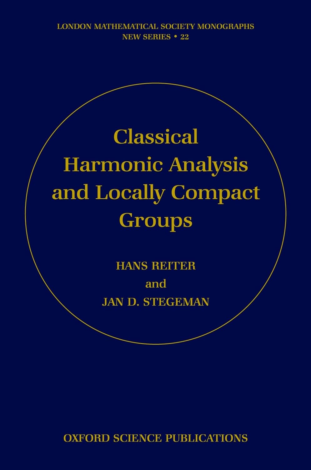 Buy Classical Harmonic Analysis and Locally Compact Groups: Hans Reiter, Jan D. Stegeman: 22 (London Mathematical Society Monographs New Series) (English, Hardcover, Hans Reiter, Jan D. Stegeman) Online at Best Price - BookBajar
