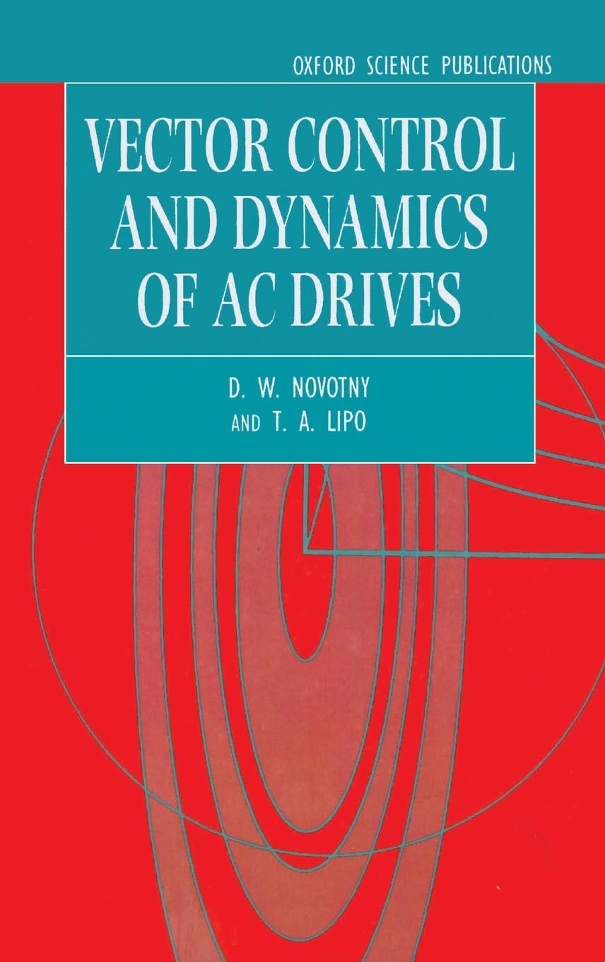 Buy Vector Control and Dynamics of AC Drives: 41 (Monographs in Electrical and Electronic Engineering) (English, Hardcover, D. W. Novotny, T. A. Lipo) Online at Best Price - BookBajar