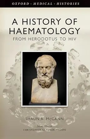 Buy A History of Haematology: From Herodotus to HIV (Oxford Medical Histories) (English, Paperback, Shaun R. McCann) Online at Best Price - GlowMirror